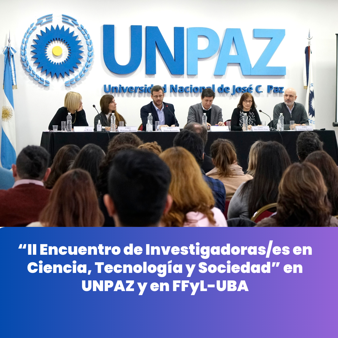 “II Encuentro de Investigadoras/es en Ciencia, Tecnología y Sociedad. Redes de conocimiento y transferencia científico-tecnológica. Diálogos Brasil – Argentina” en UNPAZ y en FFyL-UBA