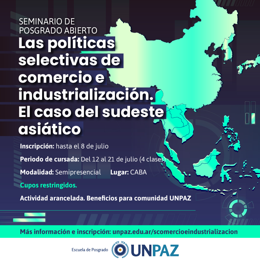 SE ABRE LA INSCRIPCIÓN AL SEMINARIO DE POSGRADO “LAS POLÍTICAS SELECTIVAS DE COMERCIO E INDUSTRIALIZACIÓN. EL CASO DEL SUDESTE ASIATICO” - UNPAZ