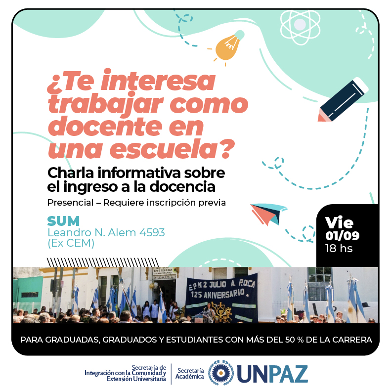 CHARLA INFORMATIVA SOBRE EL INGRESO A LA DOCENCIA PARA GRADUADAS, GRADUADOS Y ESTUDIANTES CON EL 50% DE LA CARRERA - UNPAZ