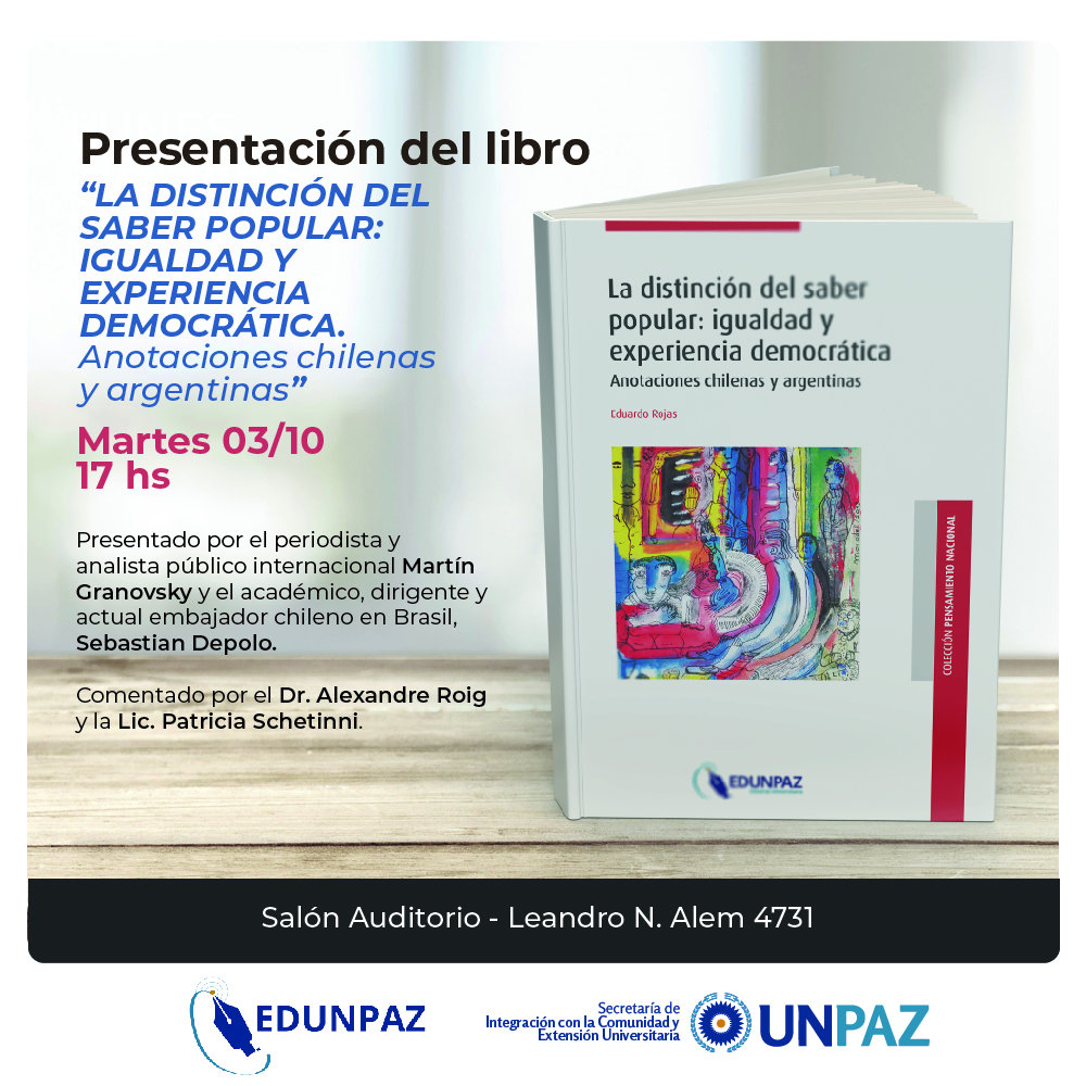 Presentación del libro: “La distinción del saber popular: igualdad y experiencia democrática. Anotaciones chilenas y argentinas”, del autor Eduardo Rojas - UNPAZ