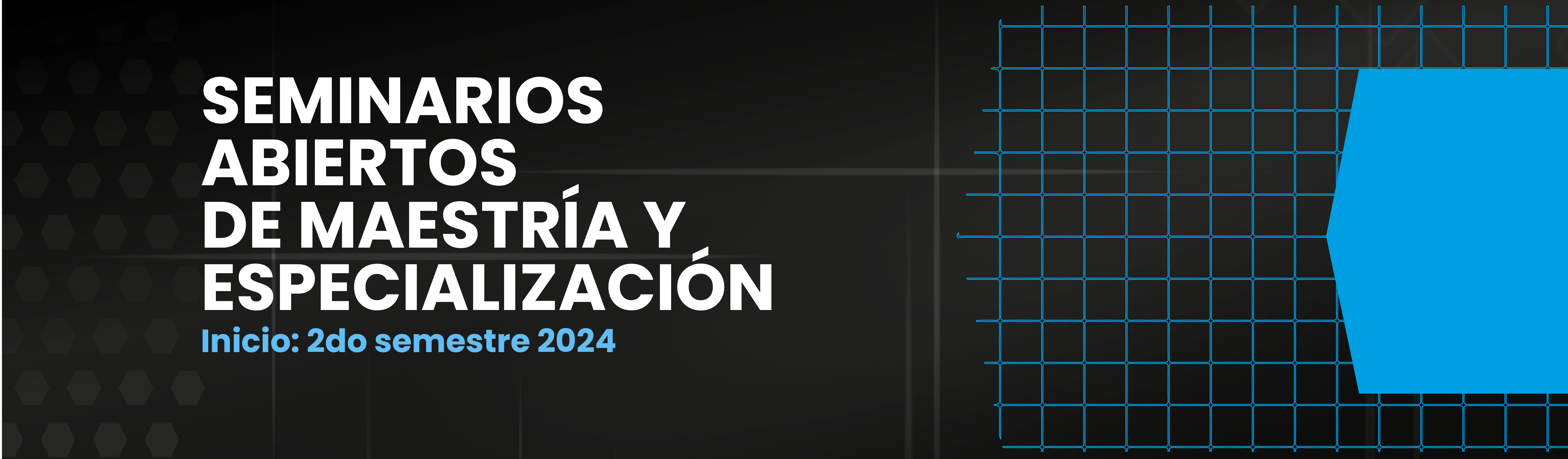 SEMINARIOS ABIERTOS DE MAESTRÍA Y ESPECIALIZACIÓN
