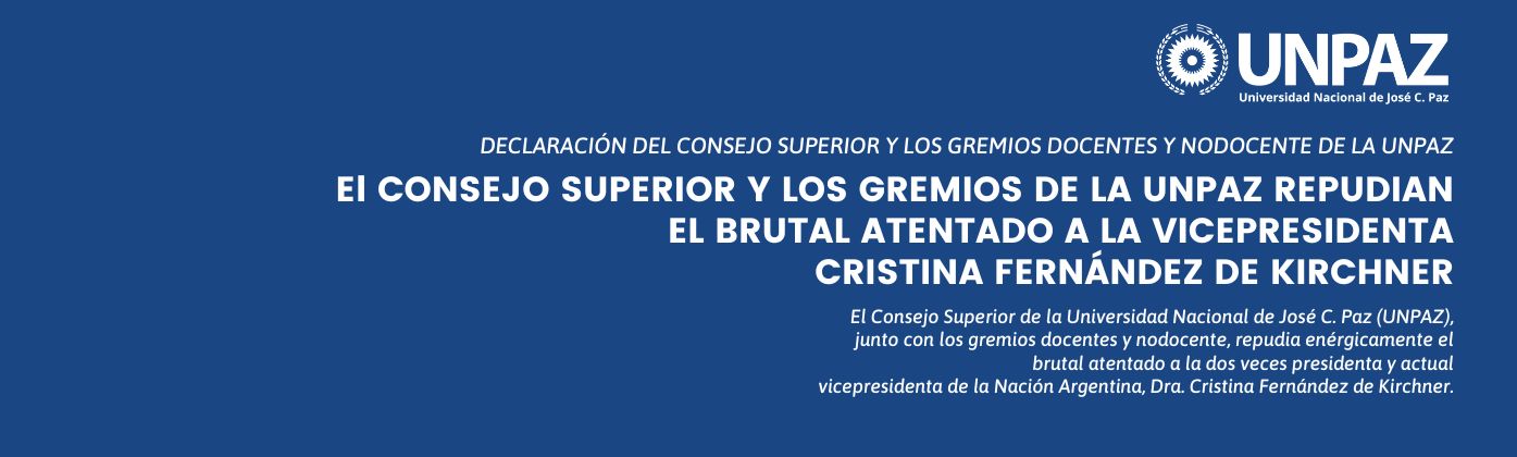 EL CONSEJO SUPERIOR Y LOS GREMIOS DE LA UNPAZ REPUDIAN EL BRUTAL ATENTADO A LA VICEPRESIDENTA CRISTINA FERNÁNDEZ DE KIRCHNER