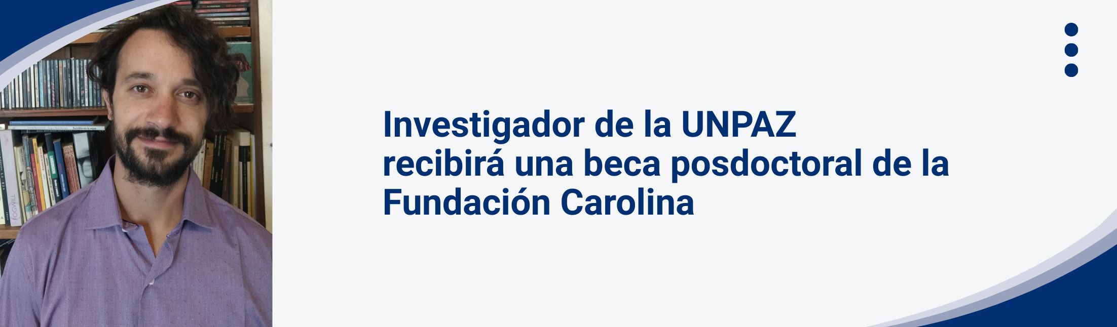 INVESTIGADOR DE LA UNPAZ RECIBIRÁ UNA BECA POSTDOCTORAL DE FUNDACIÓN CAROLINA