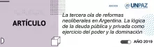 La tercera ola de reformas neoliberales en Argentina. La lógica de la deuda pública y privada como ejercicio del poder y la dominación