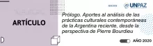 Prólogo. Aportes al análisis de las prácticas culturales contemporáneas de la Argentina reciente, desde la perspectiva de Pierre Bourdieu