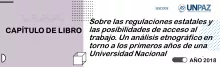 Sobre las regulaciones estatales y las posibilidades de acceso al trabajo. Un análisis etnográfico en torno a los primeros años de una Universidad Nacional