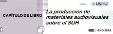 La producción de materiales audiovisuales sobre el SUH