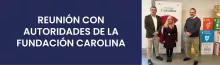 REUNIÓN CON AUTORIDADES DE LA FUNDACIÓN CAROLINA