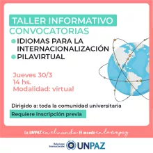 TALLER INFORMATIVO CONVOCATORIAS: IDIOMAS PARA LA INTERNACIONALIZACIÓN Y PILAVIRTUAL - UNPAZ
