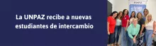 LA UNPAZ RECIBE A NUEVAS ESTUDIANTES DE INTERCAMBIO