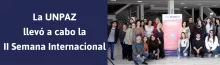  La UNPAZ llevó a cabo la II Semana Internacional “La UNPAZ en el mundo, el mundo en la UNPAZ”