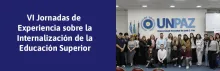 Nueva edición de la Jornada de Experiencias sobre Internacionalización de la Educación Superior “La UNPAZ en el mundo, el mundo en la UNPAZ” - UNPAZ